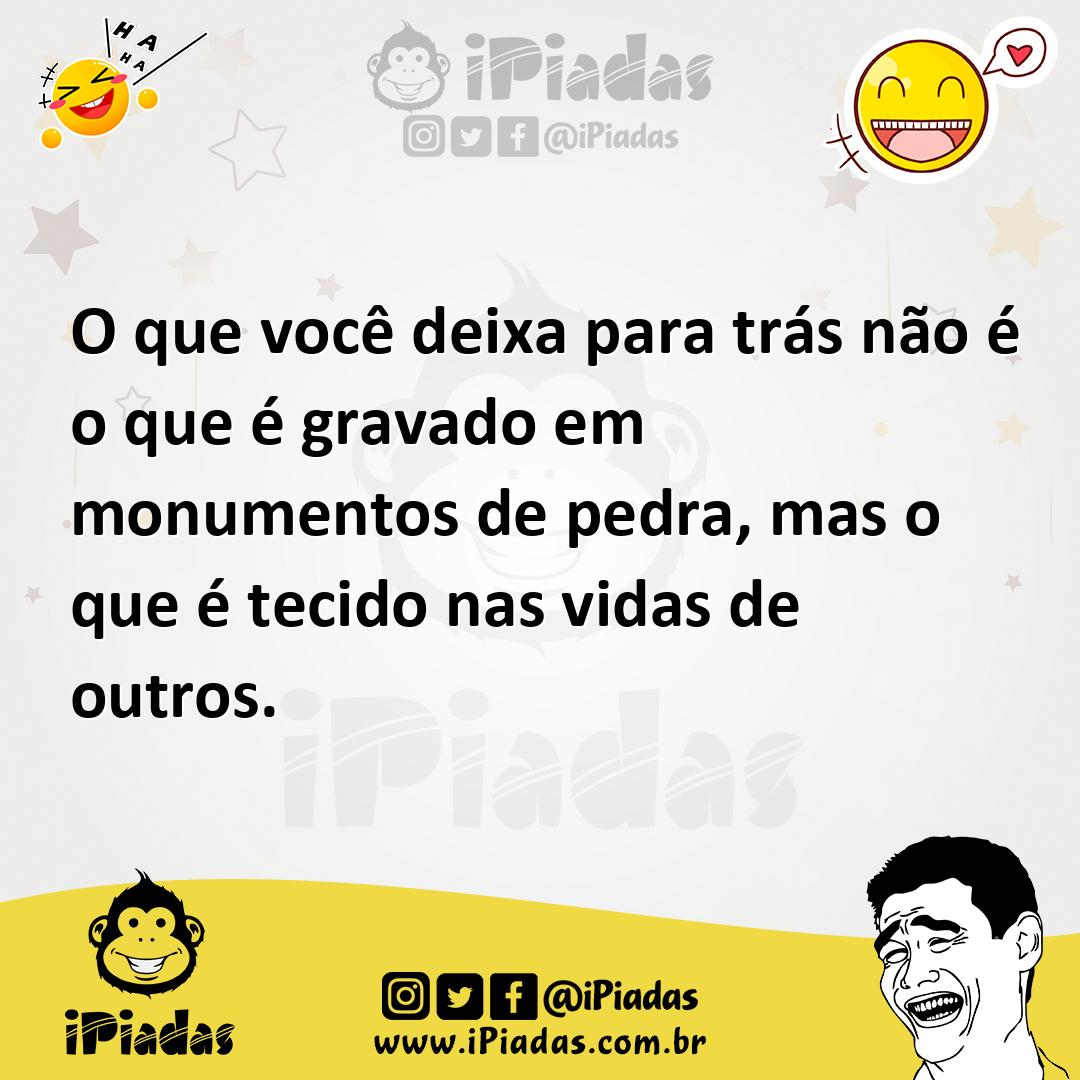 Ilustração de O que você deixa para trás não é o que é gravado em monumentos de pedr... no iPiadas