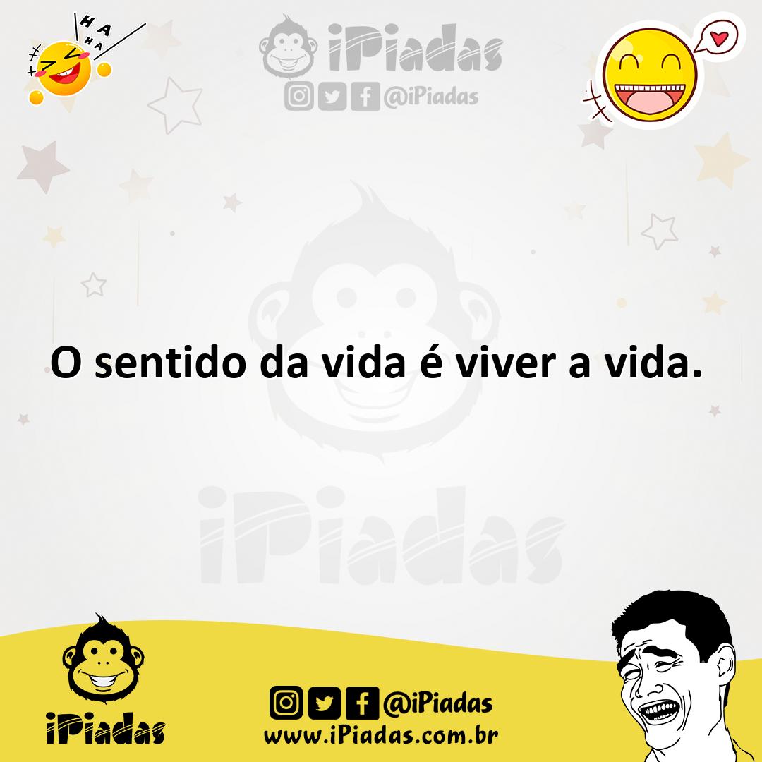 Ilustração de O sentido da vida é viver a vida. no iPiadas