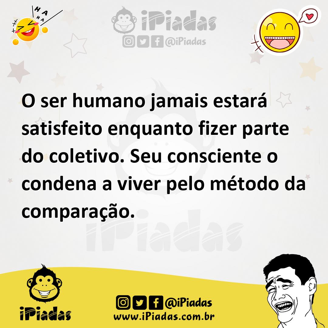 Ilustração de O ser humano jamais estará satisfeito enquanto fizer parte do coletivo... no iPiadas
