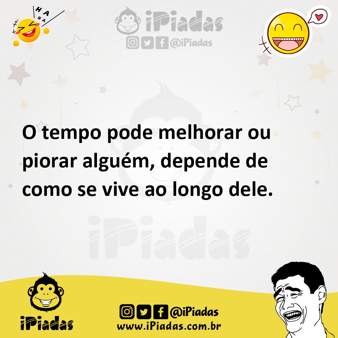 Ilustração de O tempo pode melhorar ou piorar alguém, depende de como se vive ao lon... no iPiadas