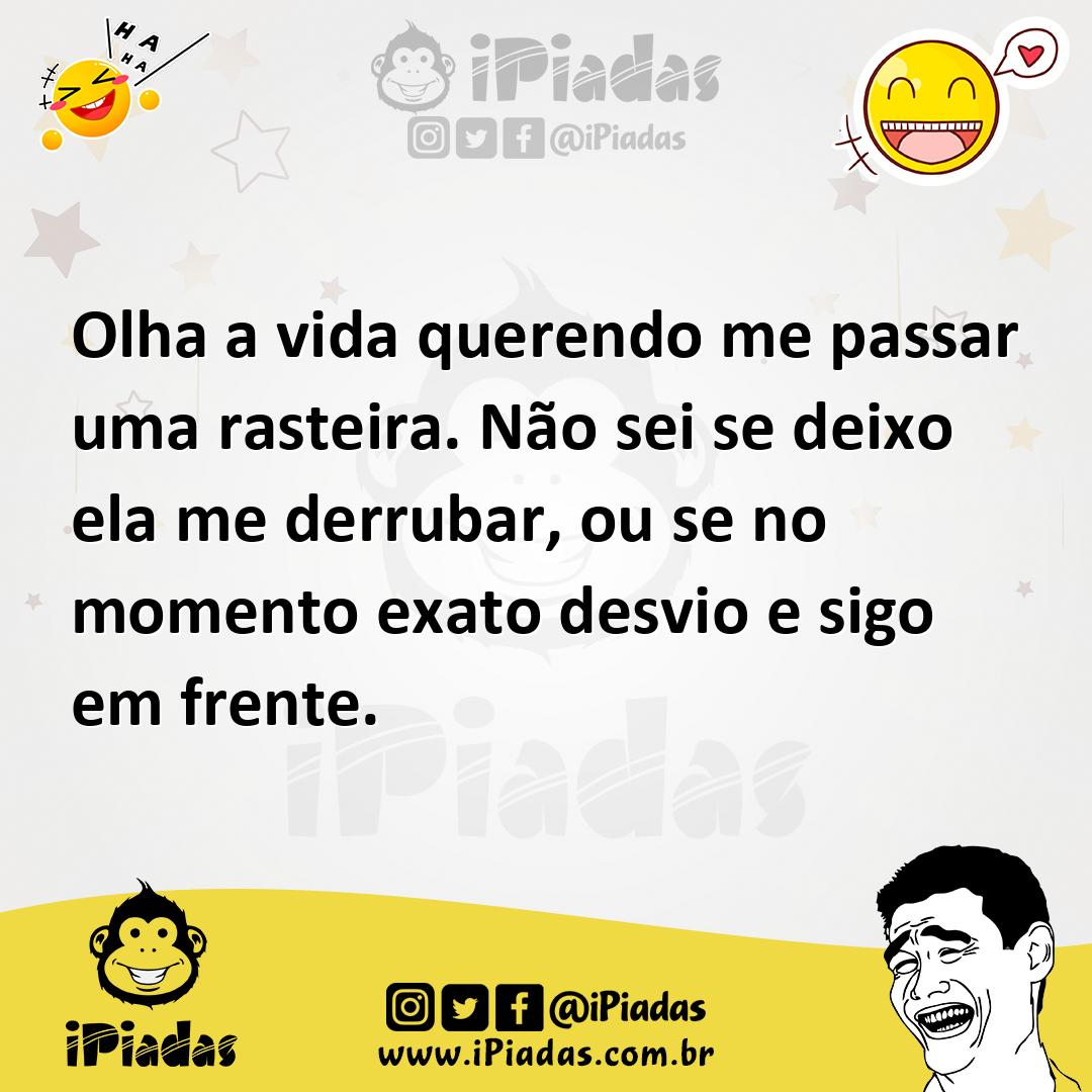 Ilustração de Olha a vida querendo me passar uma rasteira. Não sei se deixo ela me d... no iPiadas
