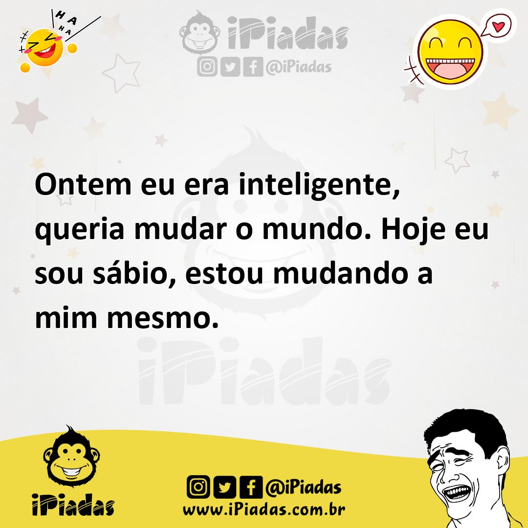 Ilustração de Ontem eu era inteligente, queria mudar o mundo. Hoje eu sou sábio, est... no iPiadas
