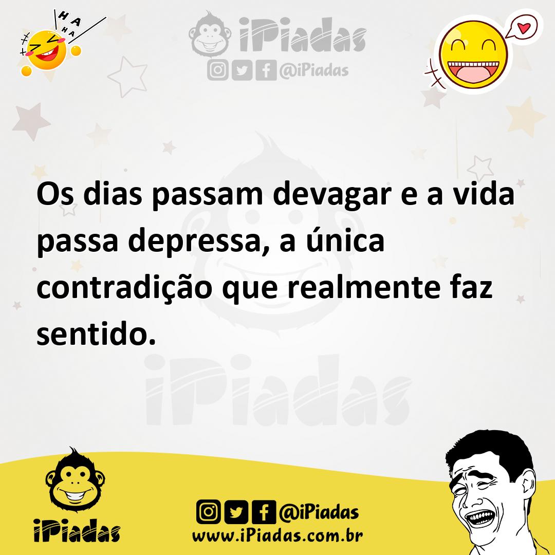 Ilustração de Os dias passam devagar e a vida passa depressa, a única contradição qu... no iPiadas