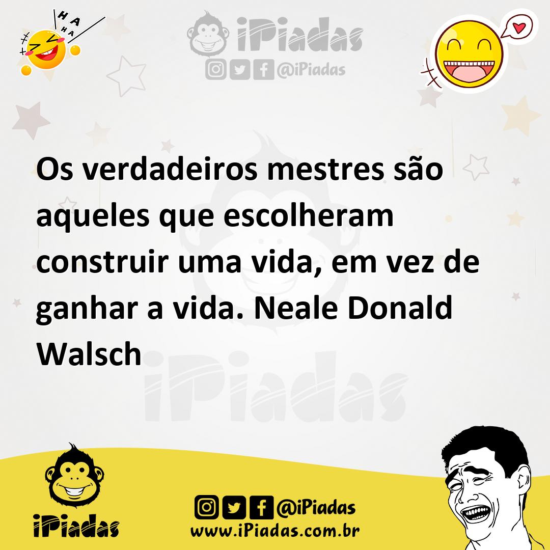 Ilustração de Os verdadeiros mestres são aqueles que escolheram construir uma vida,... no iPiadas