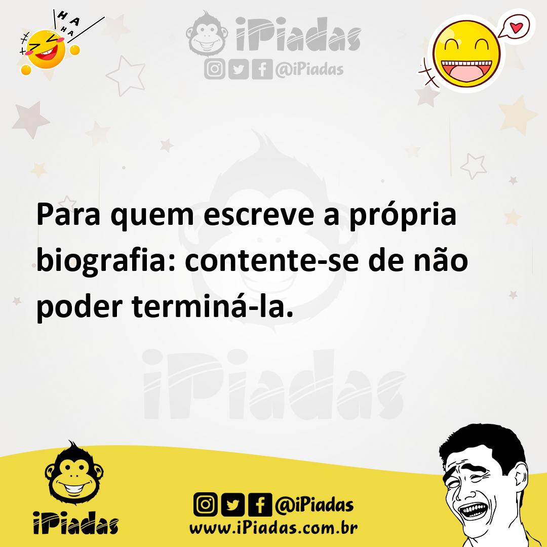 Ilustração de Para quem escreve a própria biografia: contente-se de não poder termin... no iPiadas