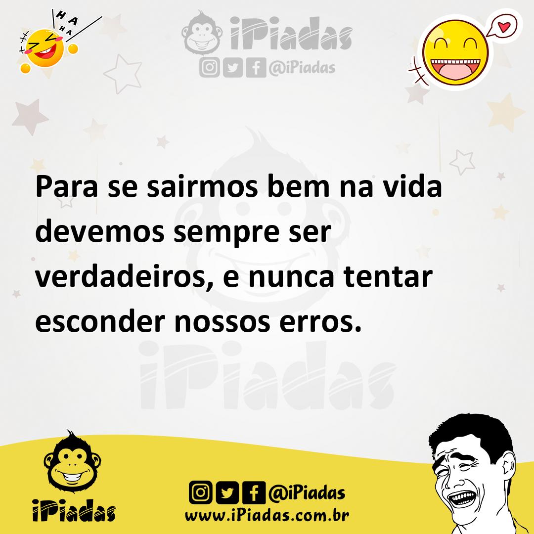 Ilustração de Para se sairmos bem na vida devemos sempre ser verdadeiros, e nunca te... no iPiadas