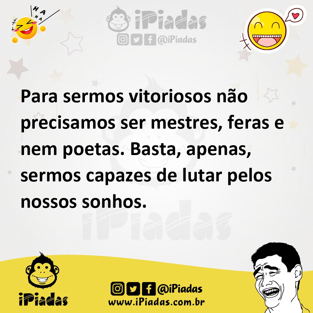 Ilustração de Para sermos vitoriosos não precisamos ser mestres, feras e nem poetas.... no iPiadas