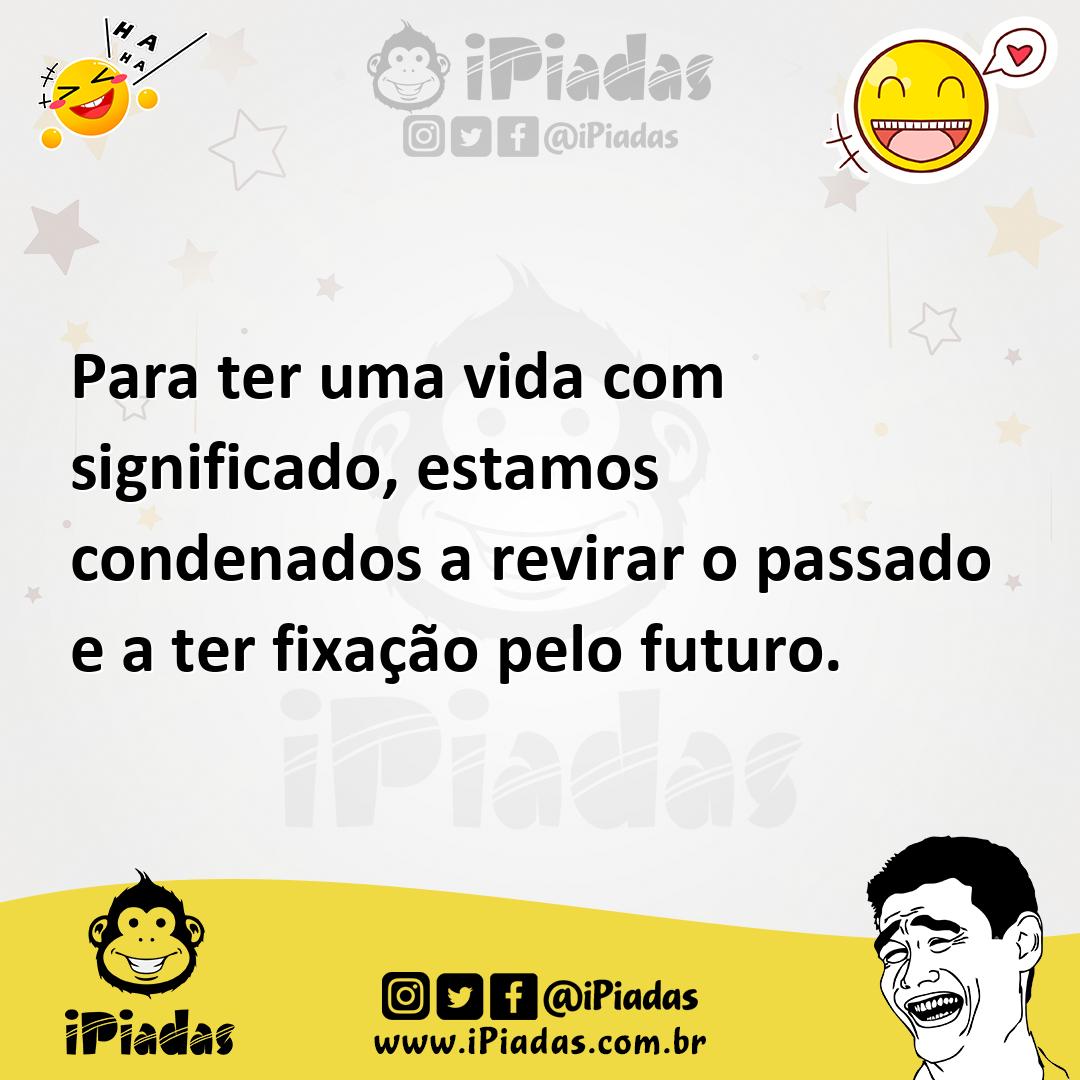 Ilustração de Para ter uma vida com significado, estamos condenados a revirar o pass... no iPiadas