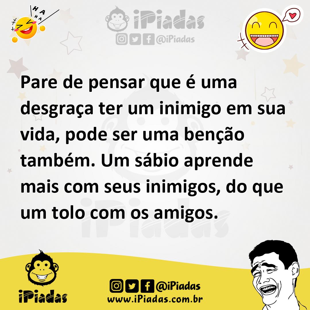 Ilustração de Pare de pensar que é uma desgraça ter um inimigo em sua vida, pode ser... no iPiadas