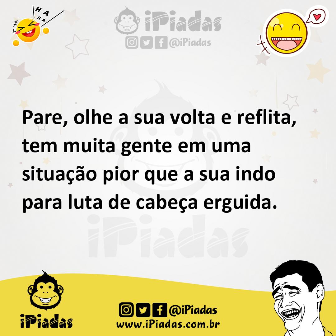 Ilustração de Pare, olhe a sua volta e reflita, tem muita gente em uma situação pior... no iPiadas