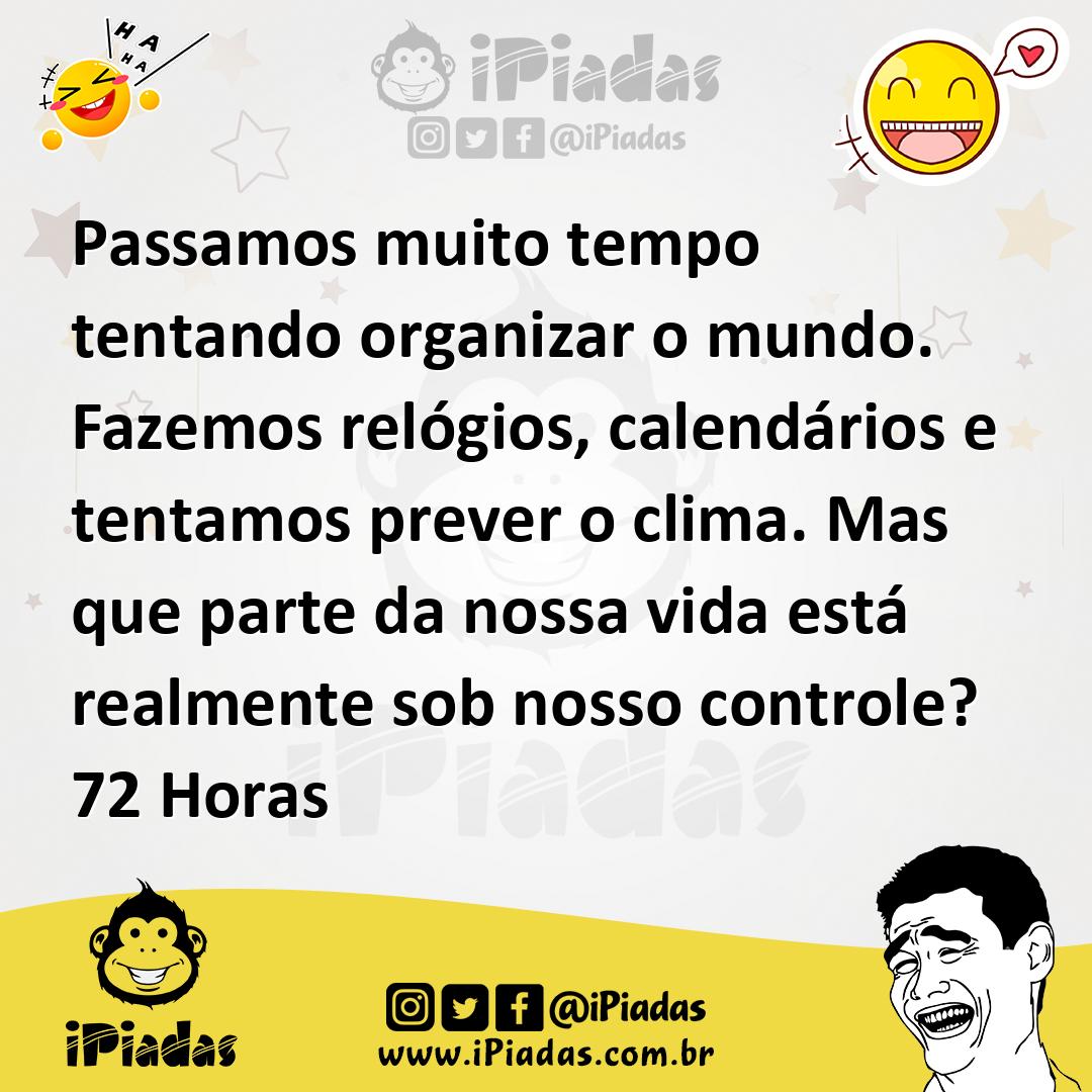 Ilustração de Passamos muito tempo tentando organizar o mundo. Fazemos relógios, cal... no iPiadas