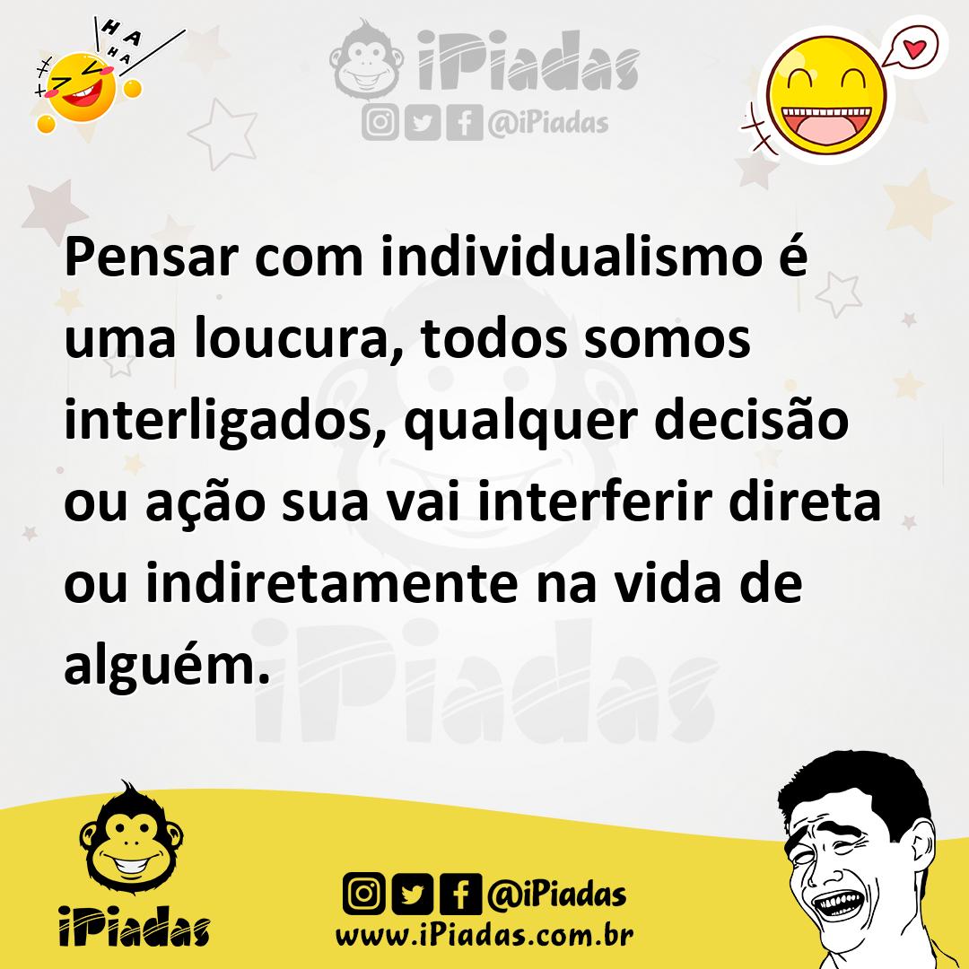 Ilustração de Pensar com individualismo é uma loucura, todos somos interligados, qua... no iPiadas