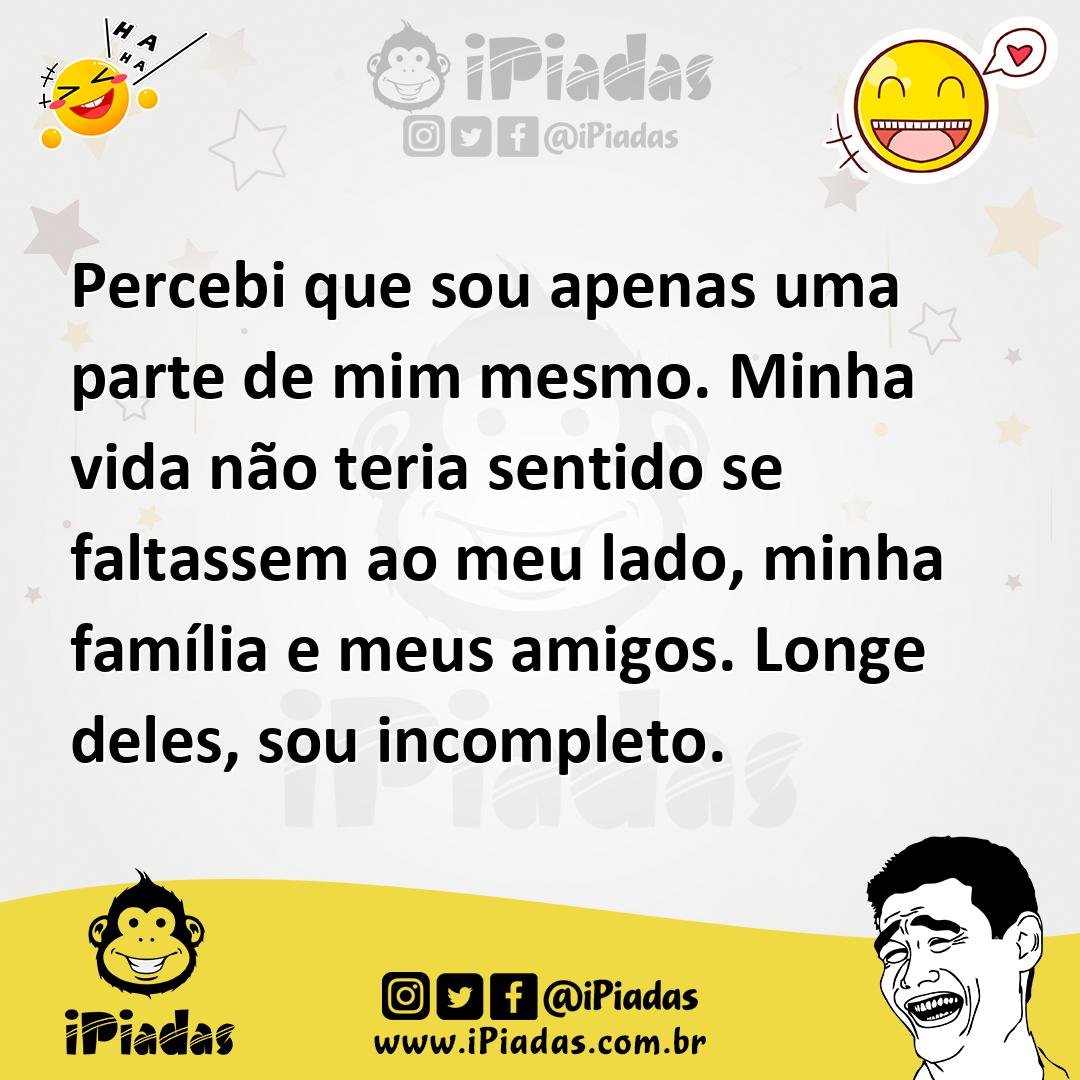 Ilustração de Percebi que sou apenas uma parte de mim mesmo. Minha vida não teria se... no iPiadas