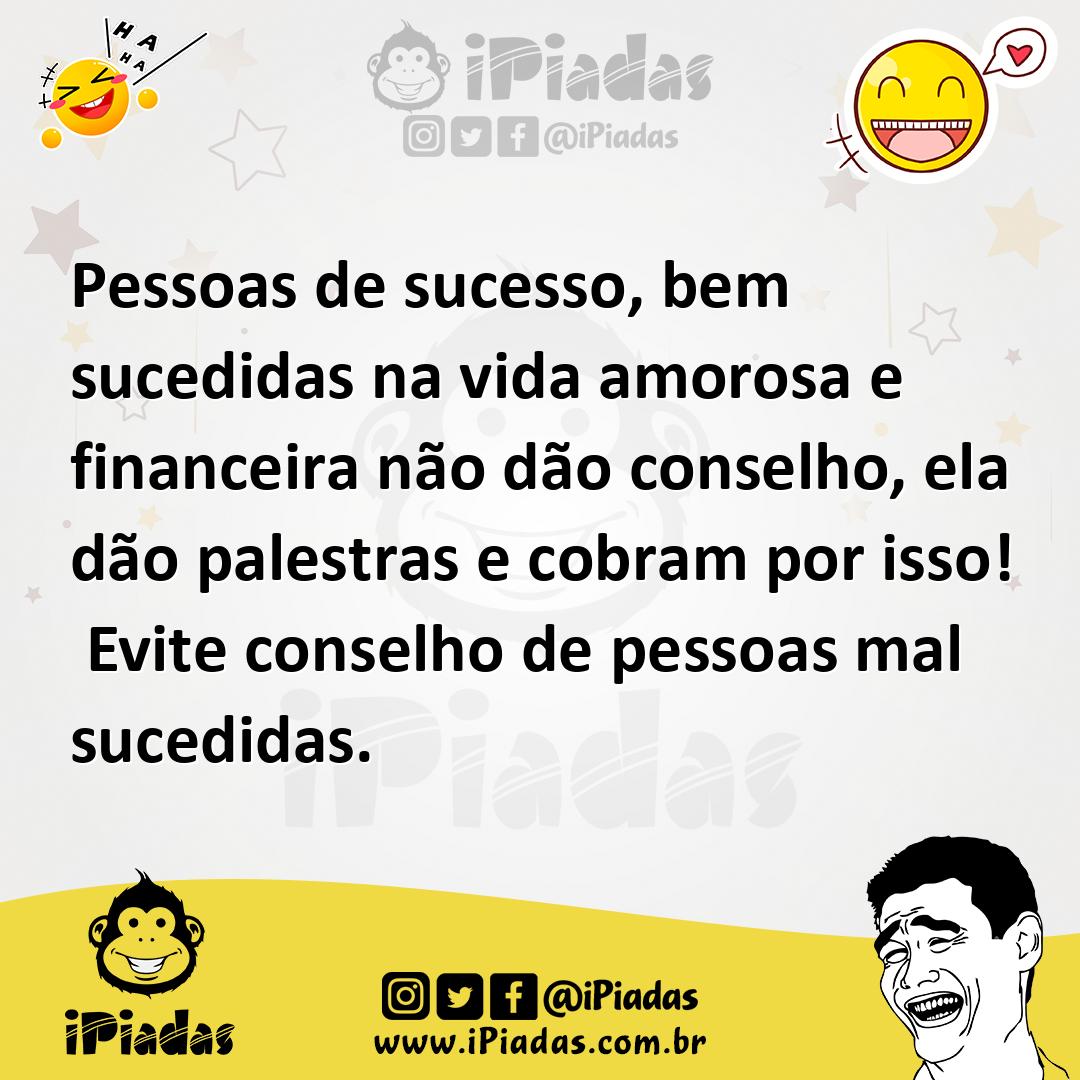 Ilustração de Pessoas de sucesso, bem sucedidas na vida amorosa e financeira não dão... no iPiadas