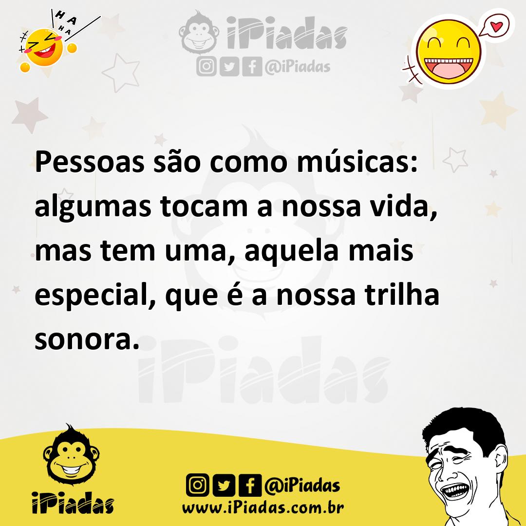 Ilustração de Pessoas são como músicas: algumas tocam a nossa vida, mas tem uma, aqu... no iPiadas