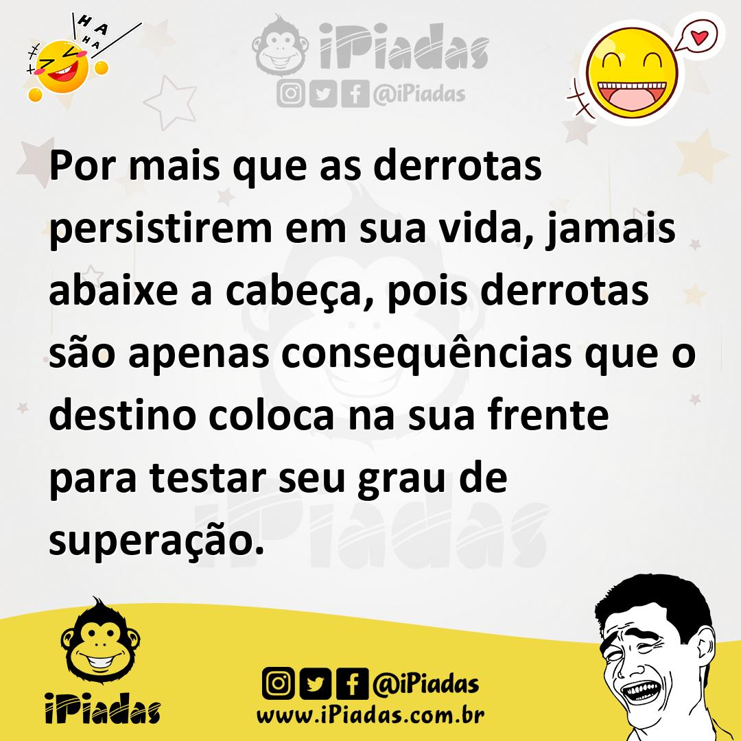Ilustração de Por mais que as derrotas persistirem em sua vida, jamais abaixe a cabe... no iPiadas