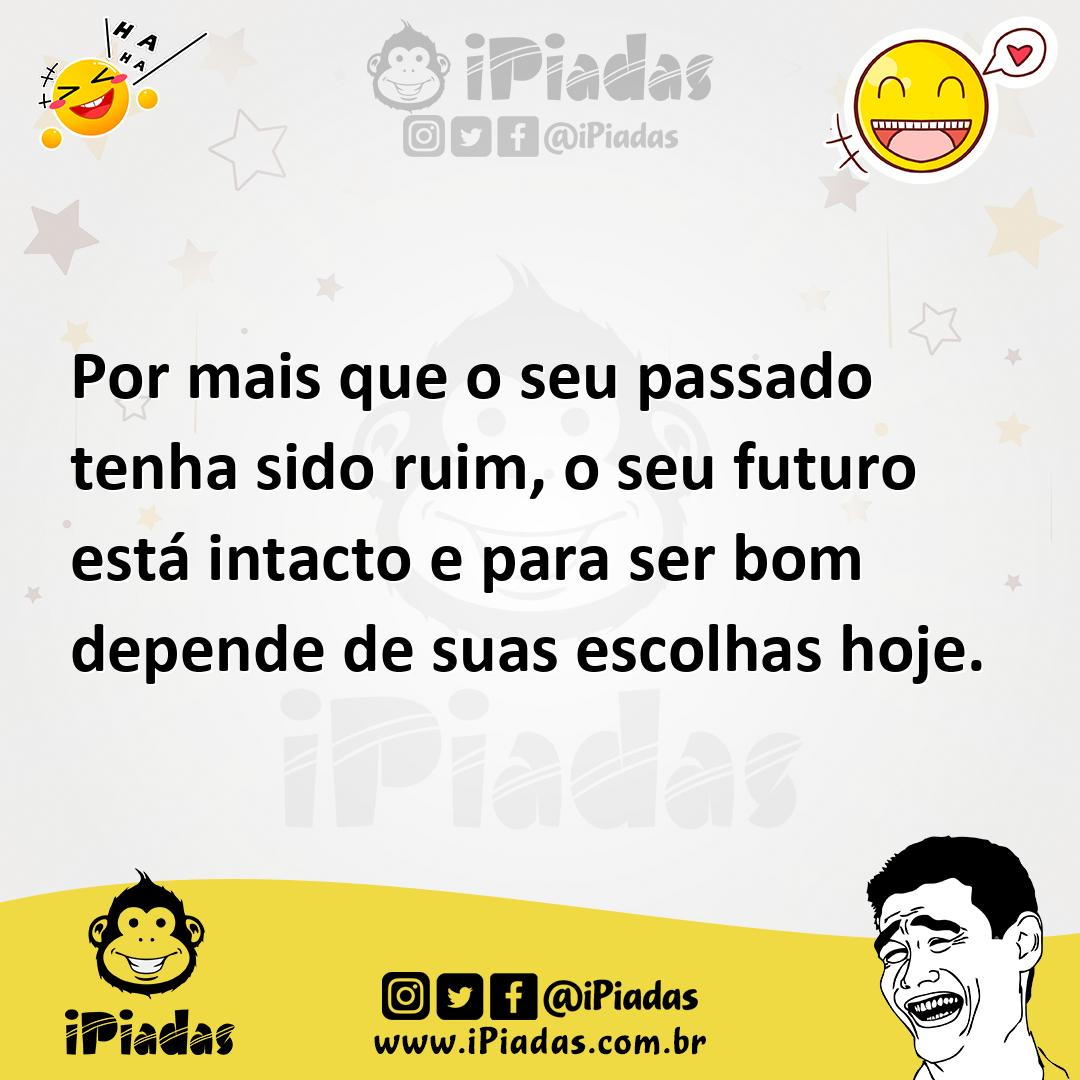 Ilustração de Por mais que o seu passado tenha sido ruim, o seu futuro está intacto... no iPiadas