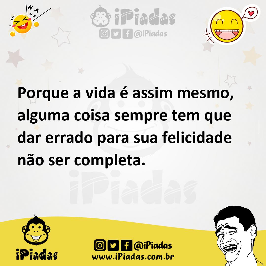 Ilustração de Porque a vida é assim mesmo, alguma coisa sempre tem que dar errado pa... no iPiadas