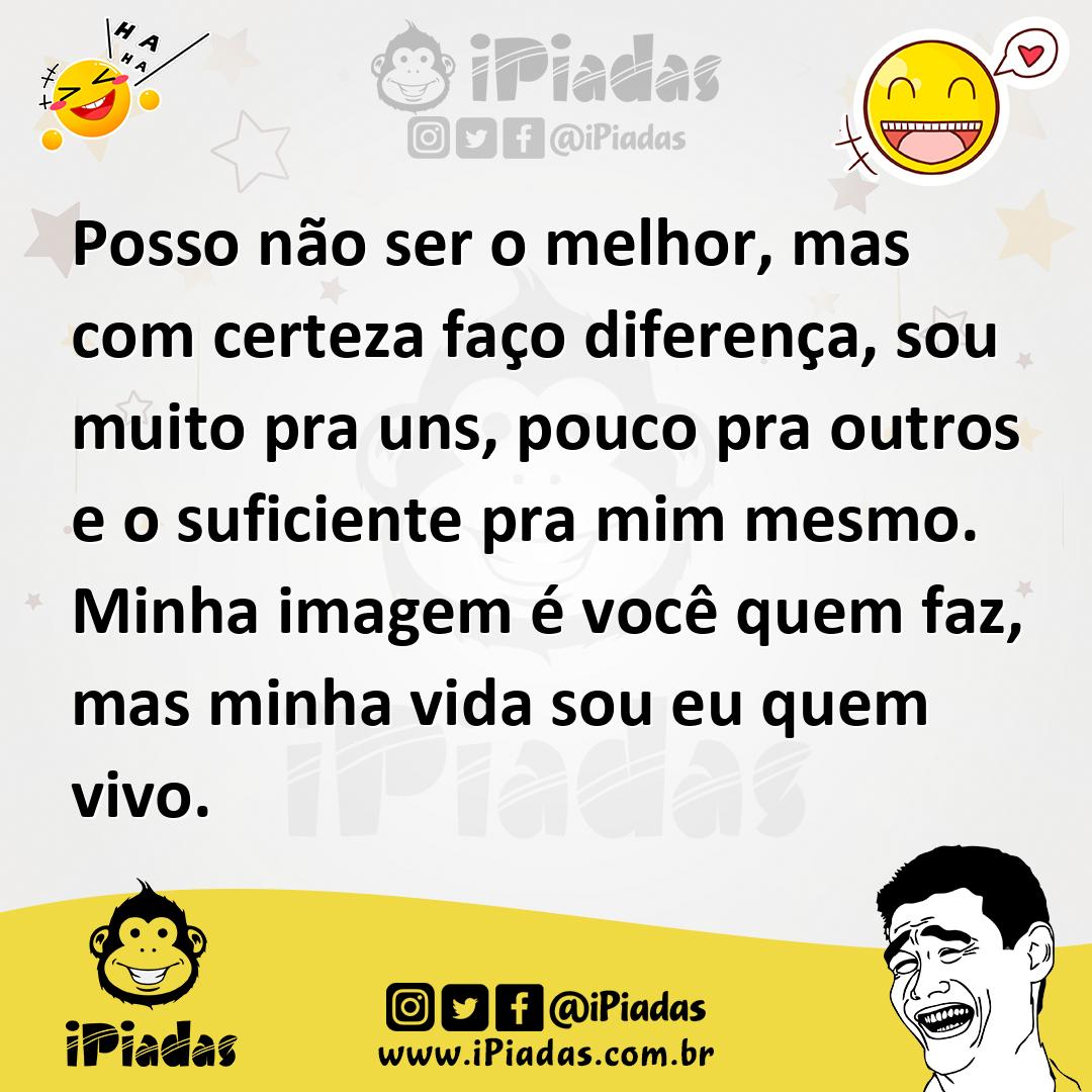 Ilustração de Posso não ser o melhor, mas com certeza faço diferença, sou muito pra... no iPiadas