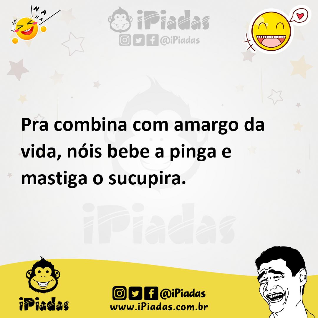 Ilustração de Pra combina com amargo da vida, nóis bebe a pinga e mastiga o sucupira... no iPiadas