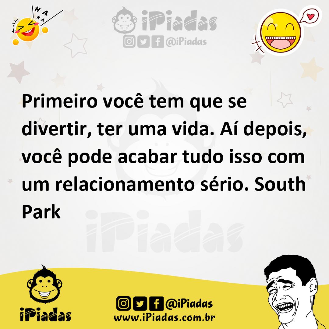 Ilustração de Primeiro você tem que se divertir, ter uma vida. Aí depois, você pode... no iPiadas