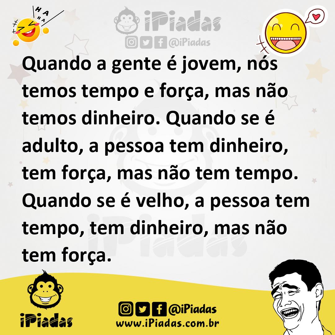 Ilustração de Quando a gente é jovem, nós temos tempo e força, mas não temos dinheir... no iPiadas