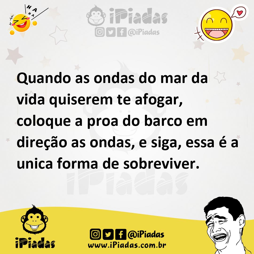 Ilustração de Quando as ondas do mar da vida quiserem te afogar, coloque a proa do b... no iPiadas