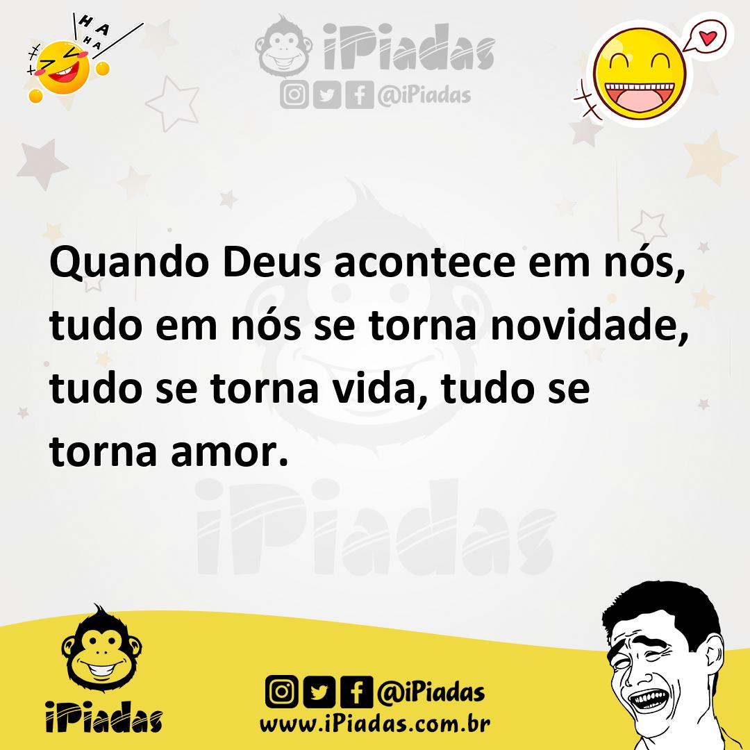 Ilustração de Quando Deus acontece em nós, tudo em nós se torna novidade, tudo se to... no iPiadas