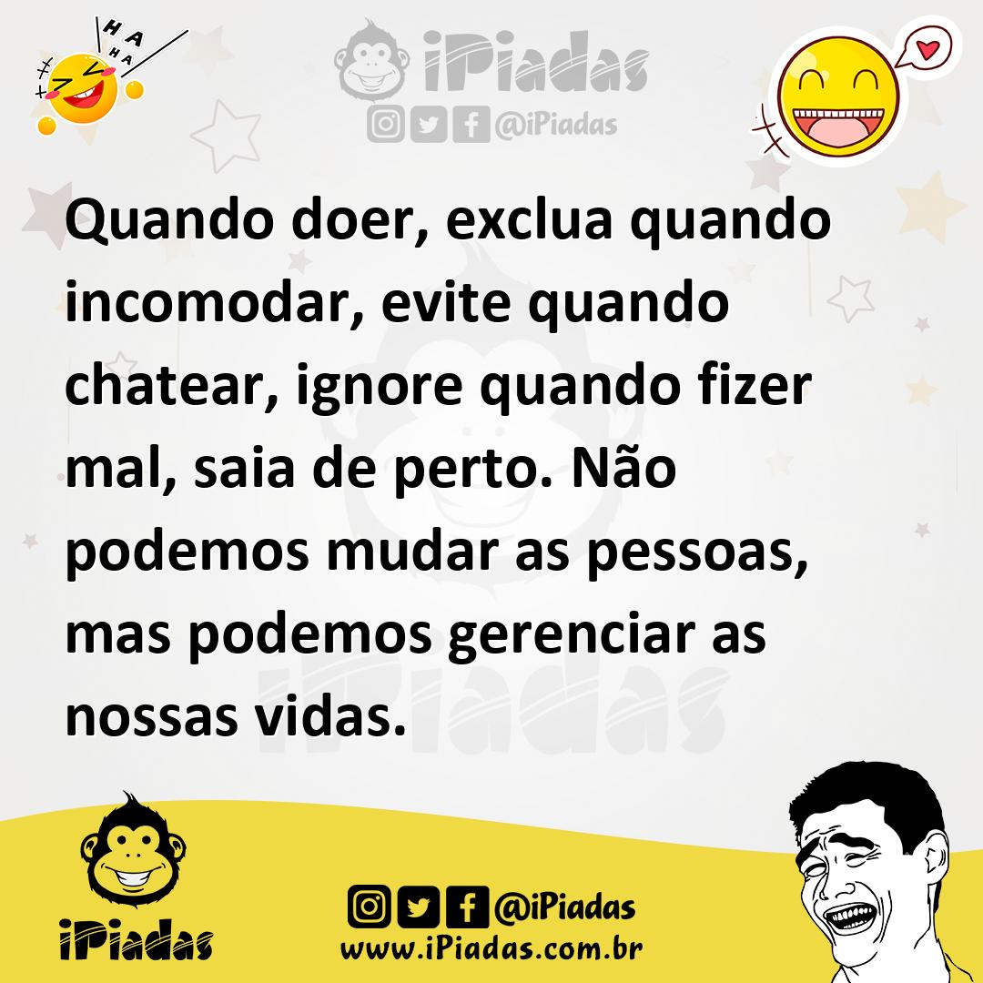 Ilustração de Quando doer, exclua quando incomodar, evite quando chatear, ignore qua... no iPiadas