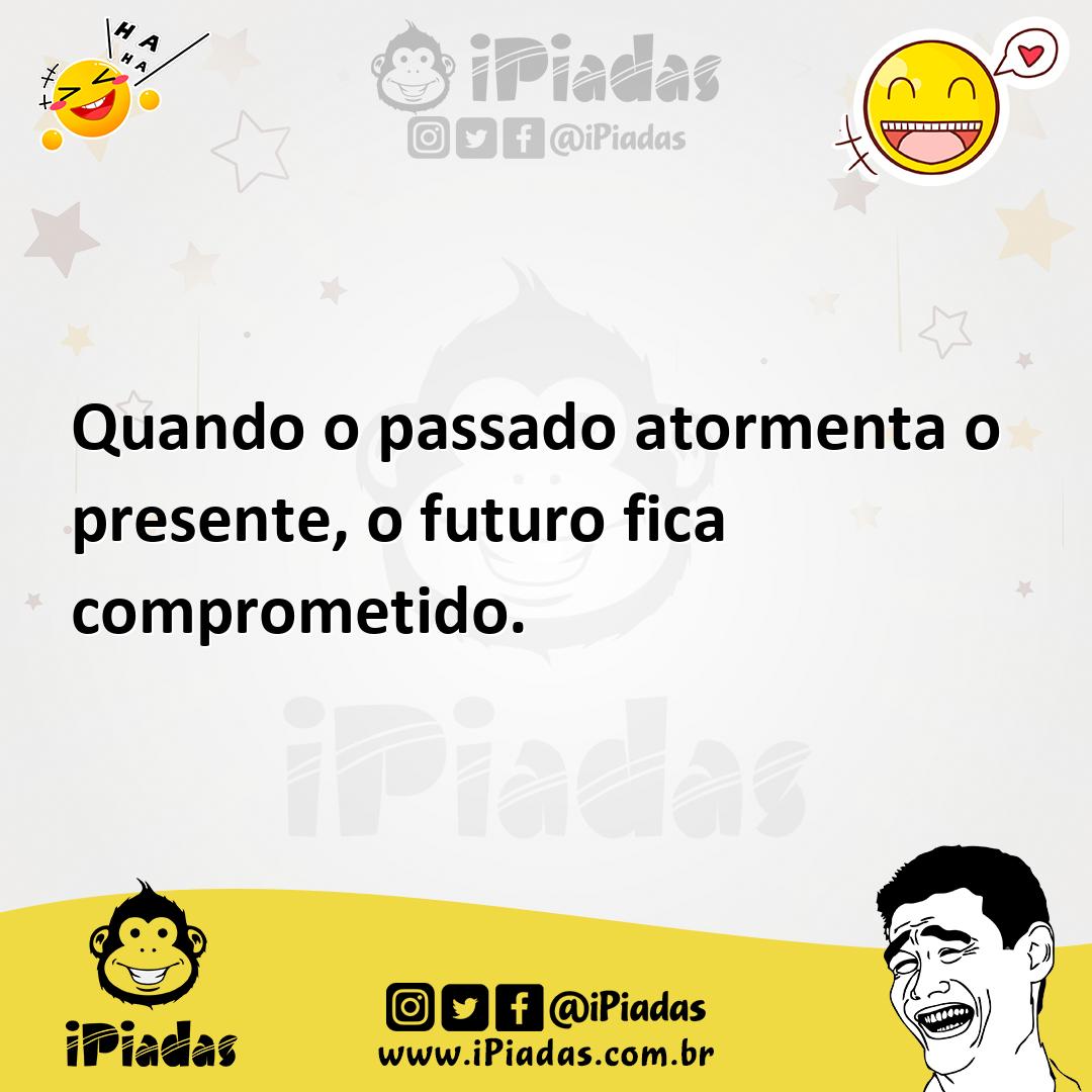 Ilustração de Quando o passado atormenta o presente, o futuro fica comprometido. no iPiadas