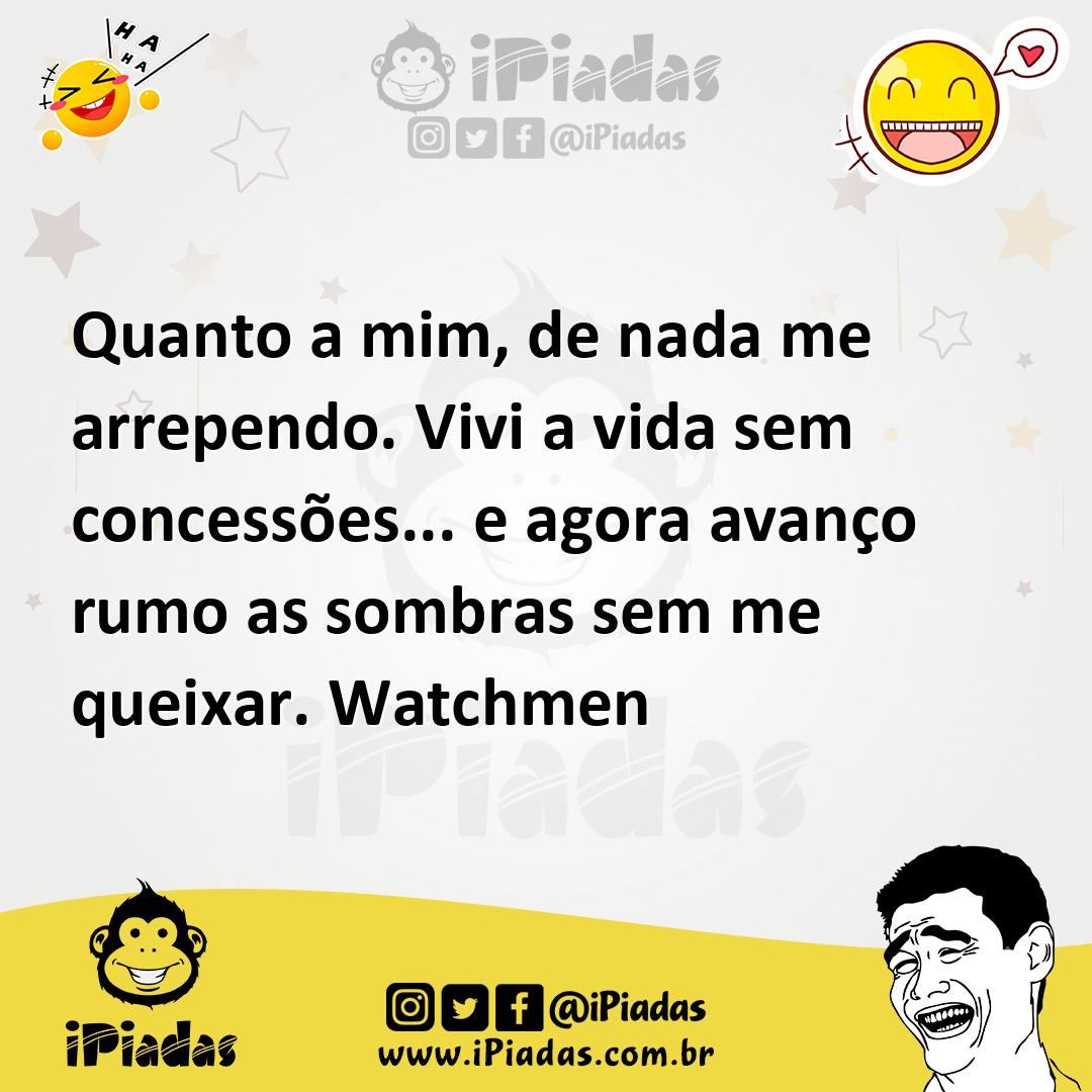 Ilustração de Quanto a mim, de nada me arrependo. Vivi a vida sem concessões... e ag... no iPiadas