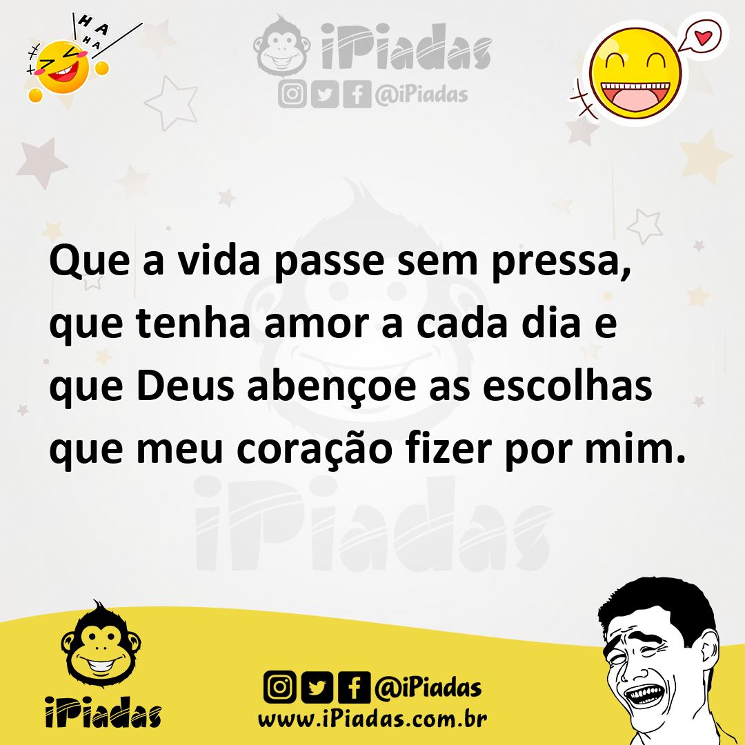 Ilustração de Que a vida passe sem pressa, que tenha amor a cada dia e que Deus aben... no iPiadas