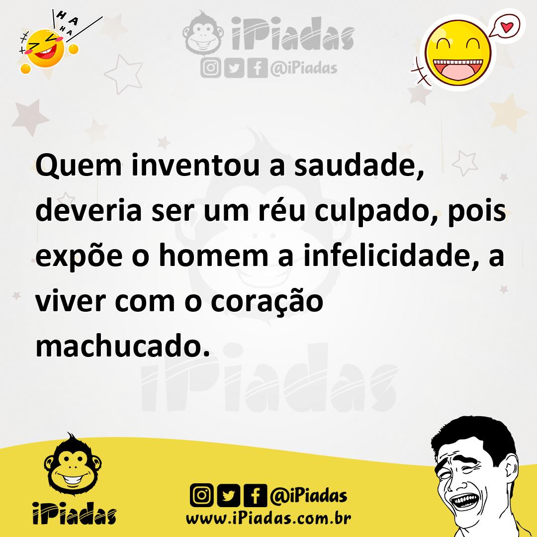 Ilustração de Quem inventou a saudade, deveria ser um réu culpado, pois expõe o home... no iPiadas