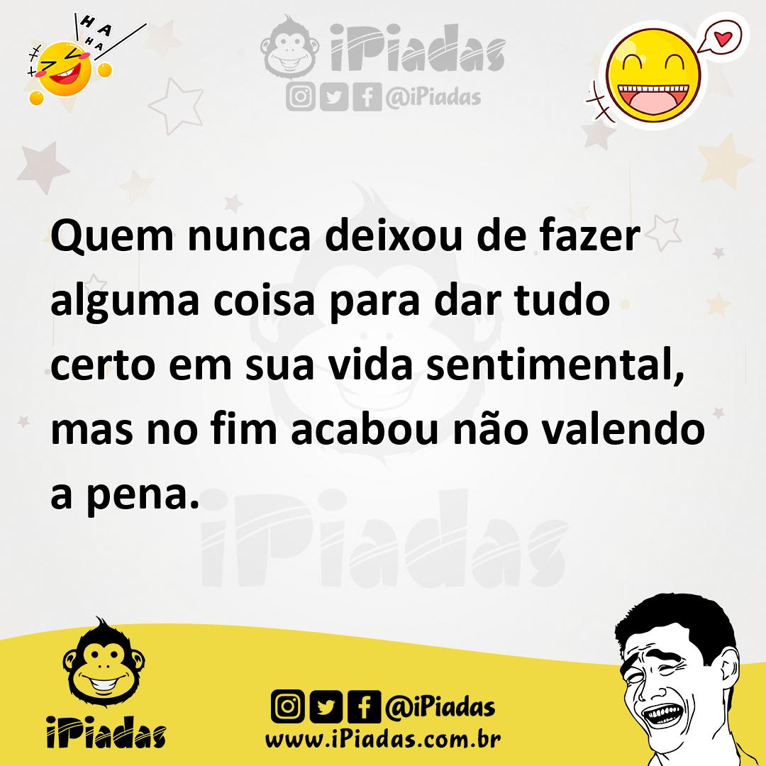 Ilustração de Quem nunca deixou de fazer alguma coisa para dar tudo certo em sua vid... no iPiadas