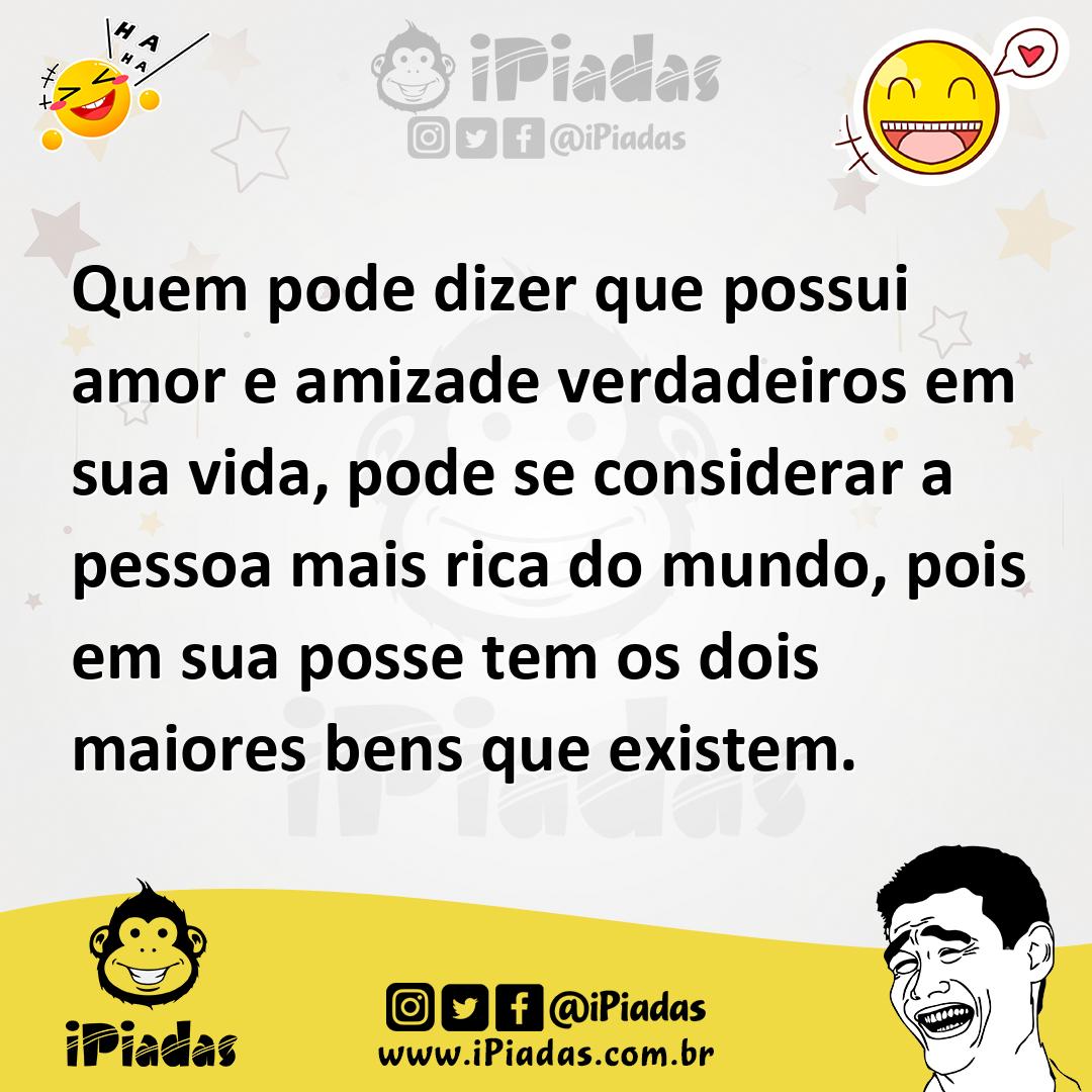Ilustração de Quem pode dizer que possui amor e amizade verdadeiros em sua vida, pod... no iPiadas