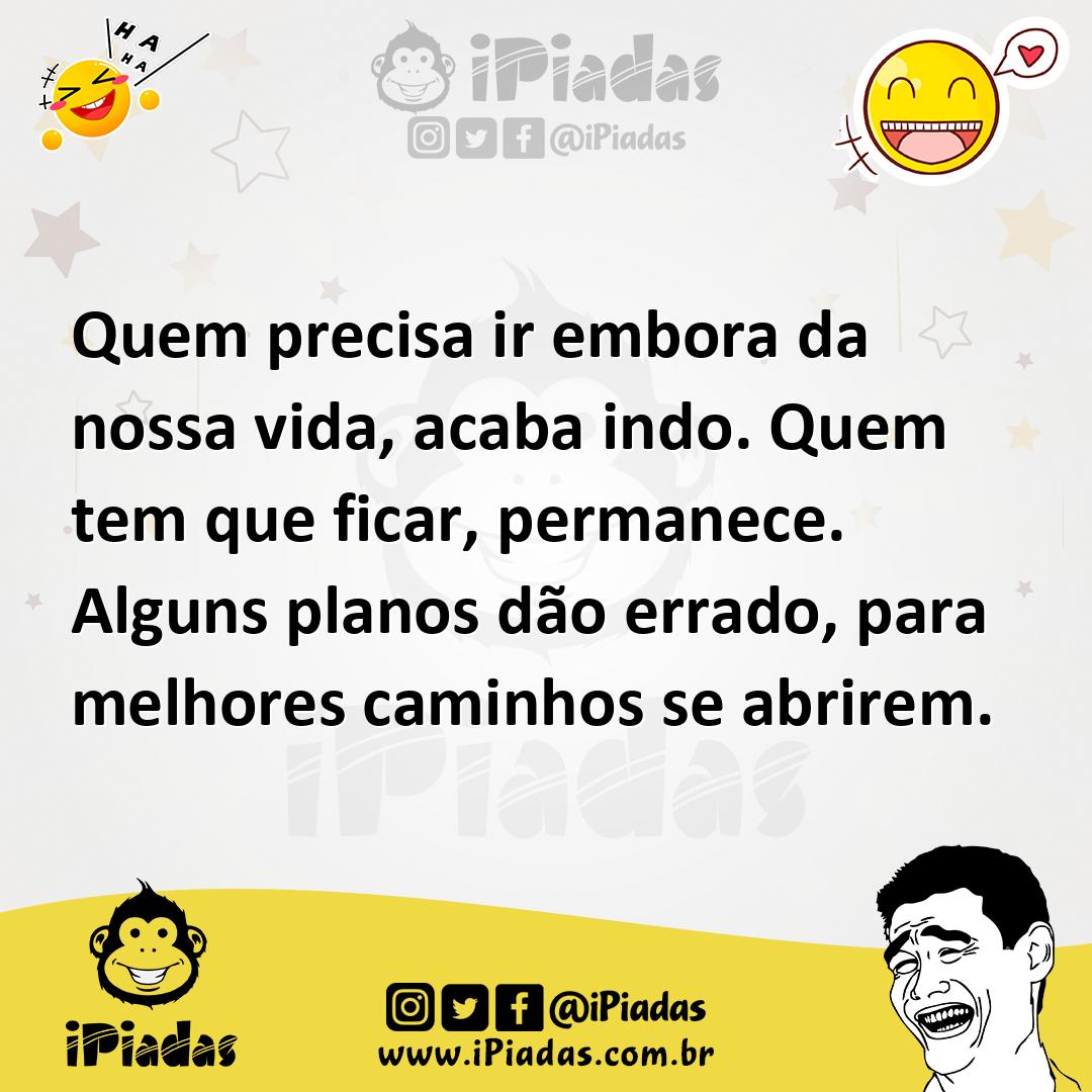 Ilustração de Quem precisa ir embora da nossa vida, acaba indo. Quem tem que ficar,... no iPiadas
