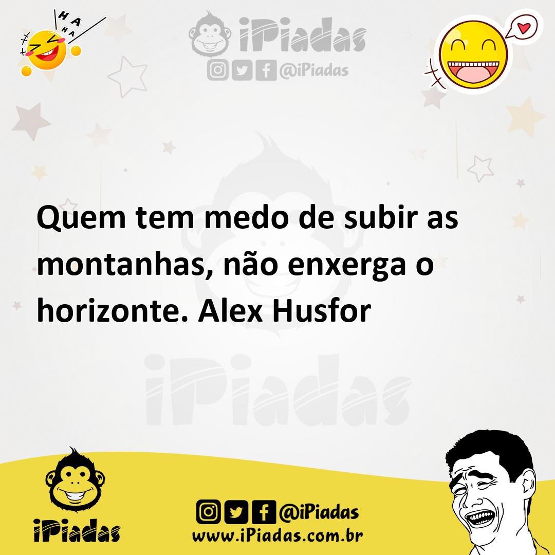 Ilustração de Quem tem medo de subir as montanhas, não enxerga o horizonte. Alex Hus... no iPiadas