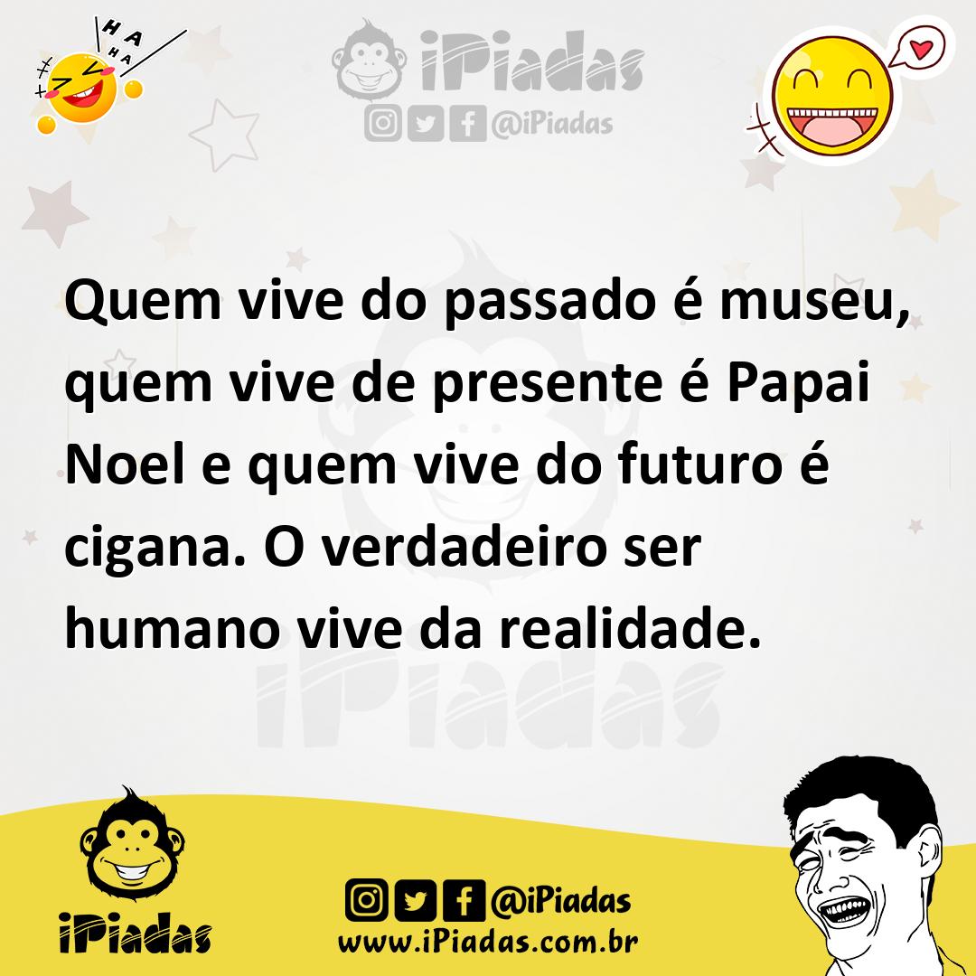 Ilustração de Quem vive do passado é museu, quem vive de presente é Papai Noel e que... no iPiadas