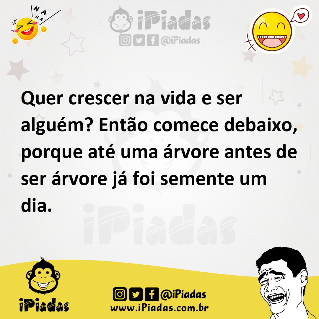 Ilustração de Quer crescer na vida e ser alguém? Então comece debaixo, porque até um... no iPiadas