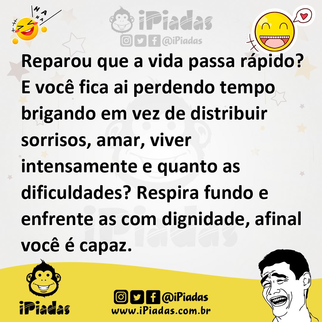 Ilustração de Reparou que a vida passa rápido? E você fica ai perdendo tempo brigand... no iPiadas