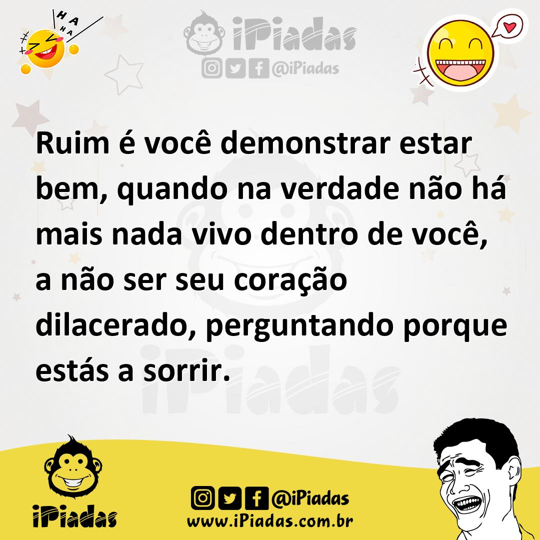 Ilustração de Ruim é você demonstrar estar bem, quando na verdade não há mais nada v... no iPiadas