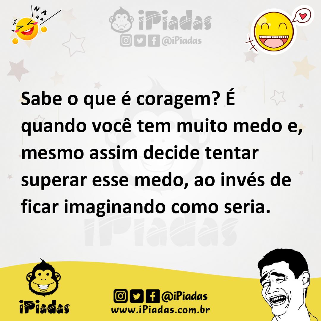 Ilustração de Sabe o que é coragem? É quando você tem muito medo e, mesmo assim deci... no iPiadas