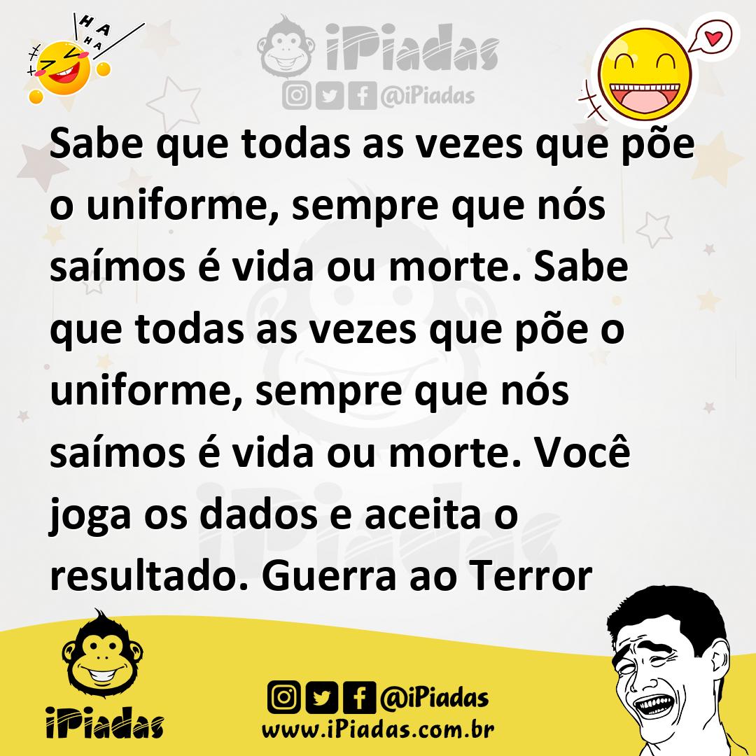 Ilustração de Sabe que todas as vezes que põe o uniforme, sempre que nós saímos é vi... no iPiadas