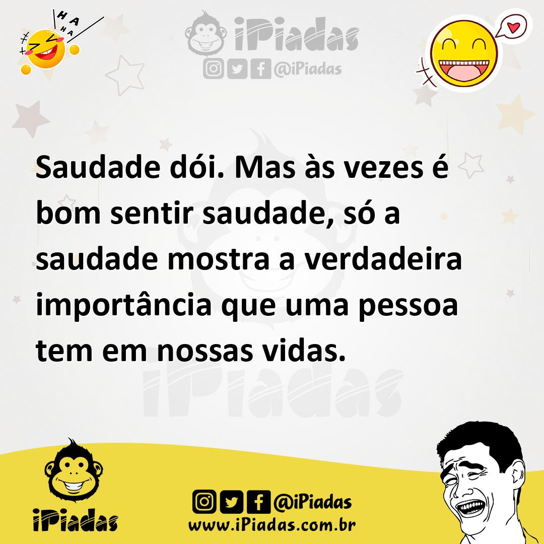 Ilustração de Saudade dói. Mas às vezes é bom sentir saudade, só a saudade mostra a... no iPiadas