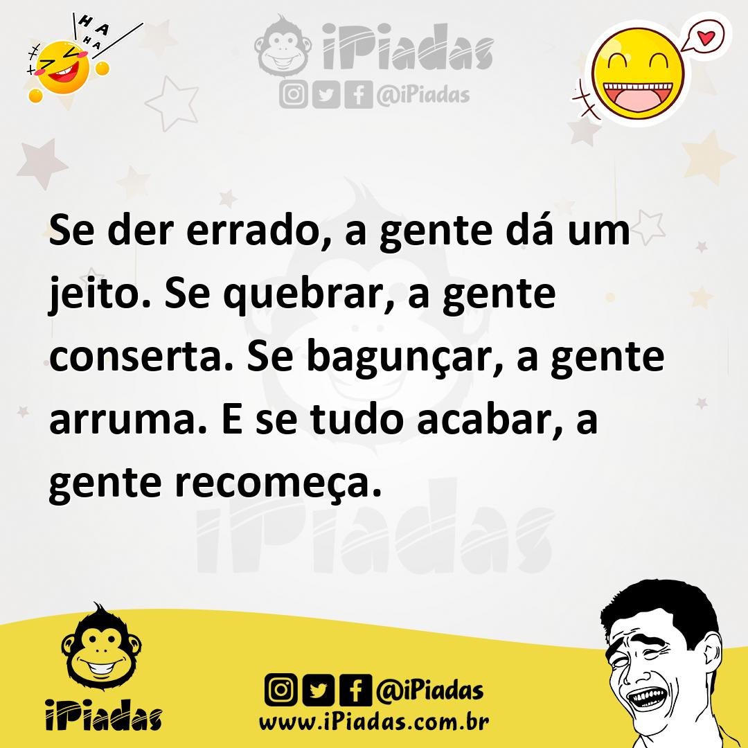 Ilustração de Se der errado, a gente dá um jeito. Se quebrar, a gente conserta. Se b... no iPiadas