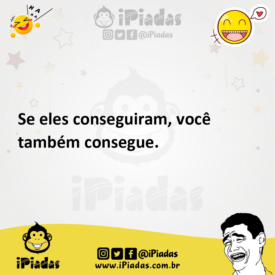 Ilustração de Se eles conseguiram, você também consegue. no iPiadas