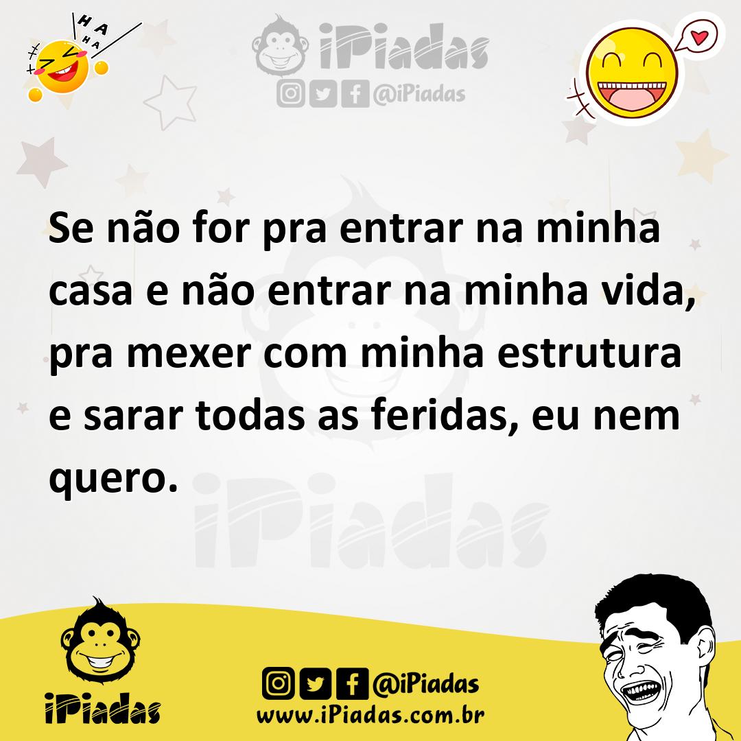 Ilustração de Se não for pra entrar na minha casa e não entrar na minha vida, pra me... no iPiadas