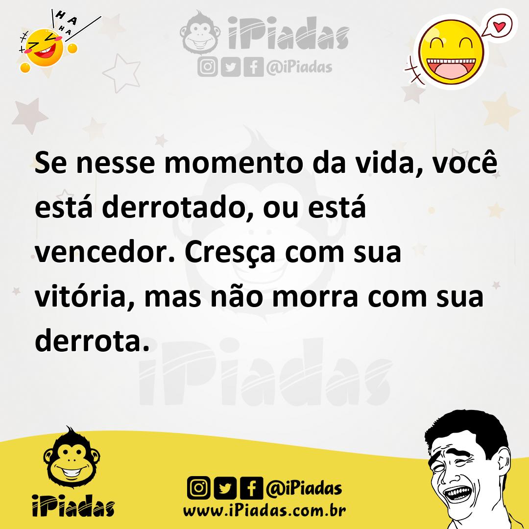 Ilustração de Se nesse momento da vida, você está derrotado, ou está vencedor. Cresç... no iPiadas