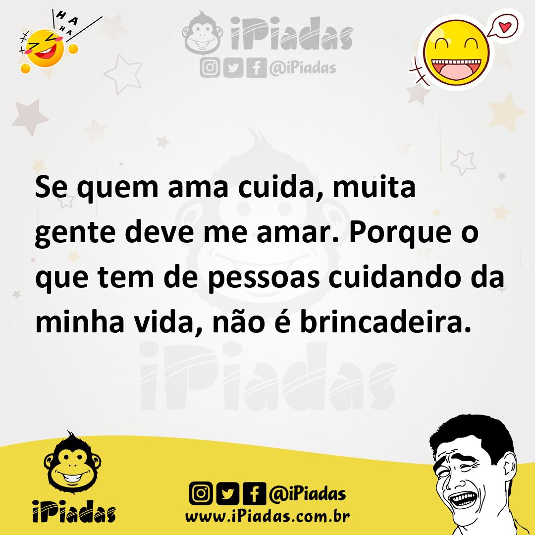 Ilustração de Se quem ama cuida, muita gente deve me amar. Porque o que tem de pesso... no iPiadas
