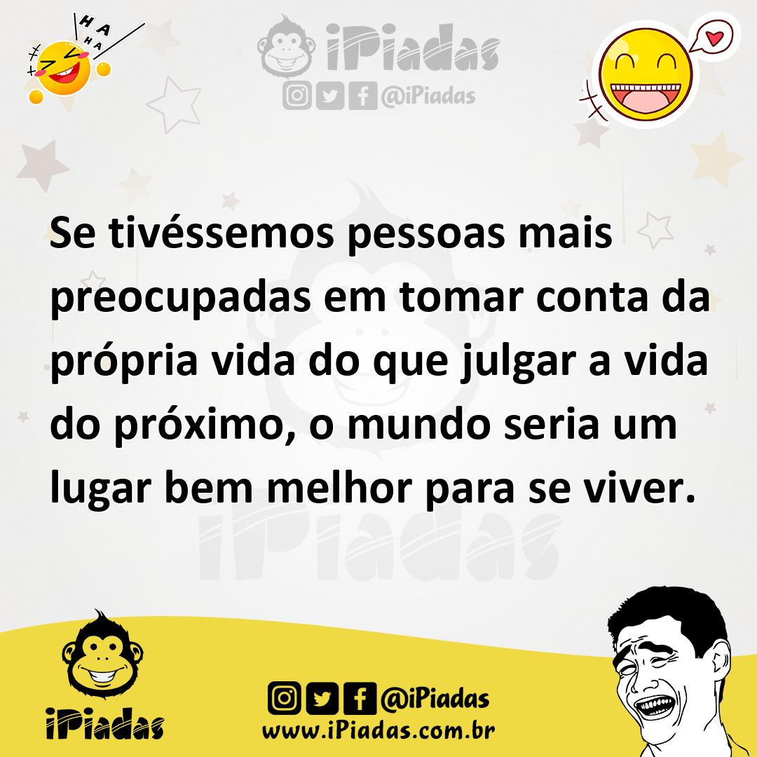 Ilustração de Se tivéssemos pessoas mais preocupadas em tomar conta da própria vida... no iPiadas